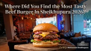 Eat N Go Restaurant Sheikhupura: An Honest First-Hand Review, Beef Burger Breakdown, and Complete Visitor Guide